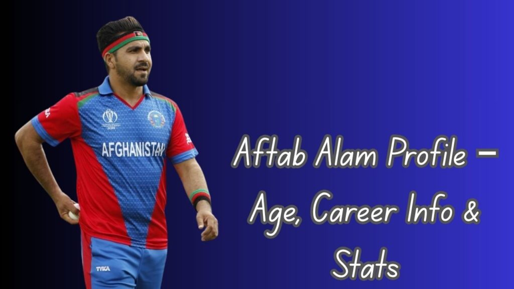 Aftab Alam Profile – Age, Career Info & Stats