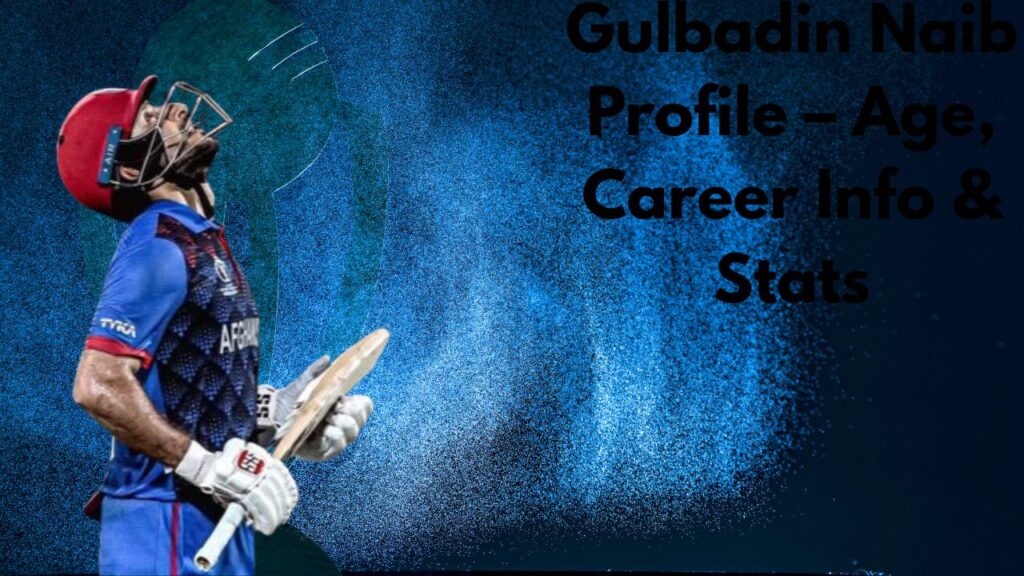Gulbadin Naib Profile – Age, Career Info & Stats