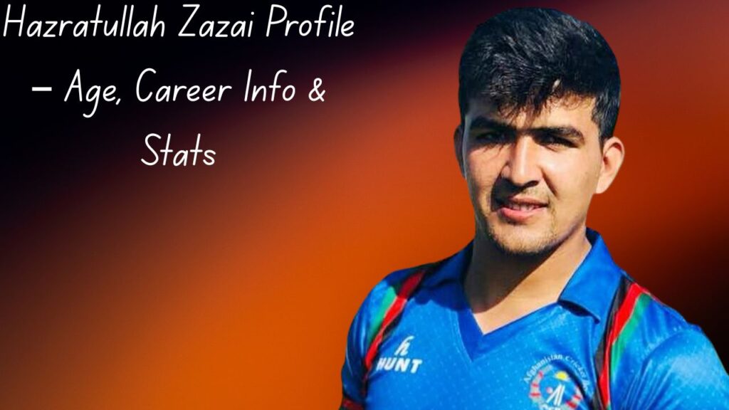 Hazratullah Zazai Profile – Age, Career Info & Stats