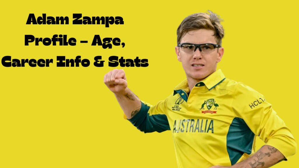 Adam Zampa Profile – Age, Career Info & Stats