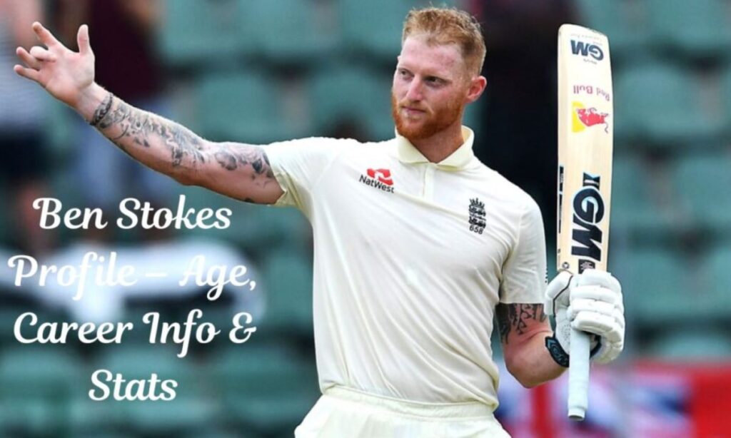 Ben Stokes Profile – Age, Career Info & Stats