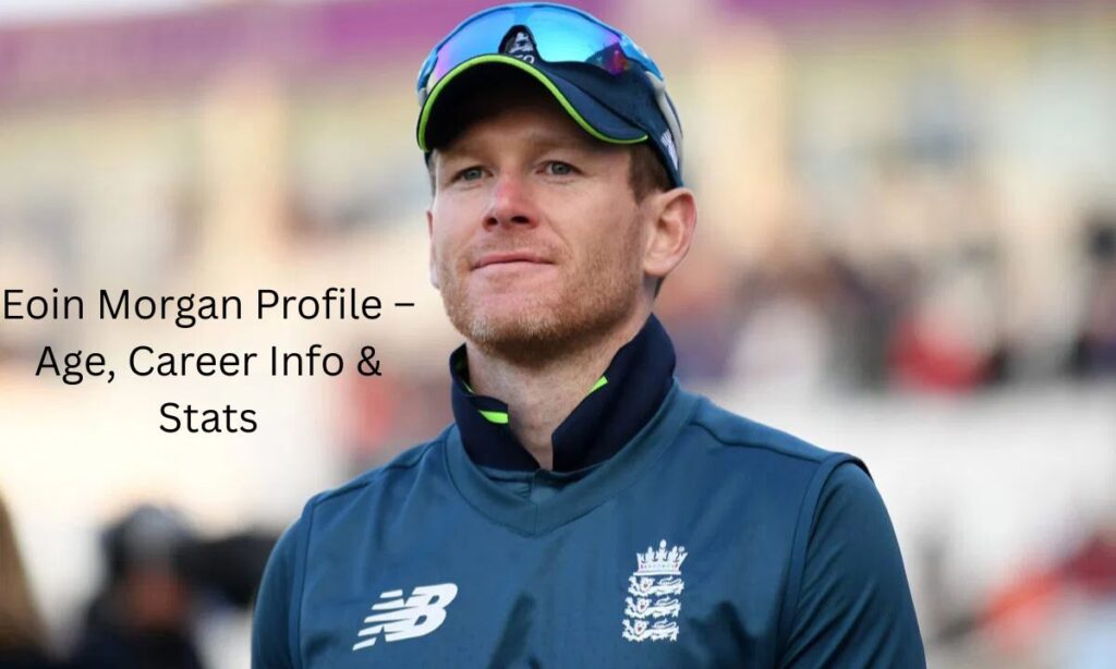 Eoin Morgan Profile – Age, Career Info & Stats