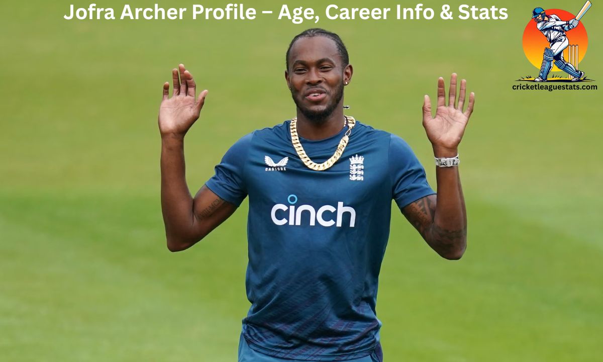 Jofra Archer Profile – Age, Career Info & Stats