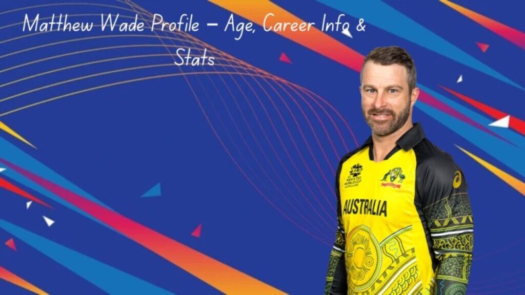Matthew Wade Profile – Age, Career Info & Stats