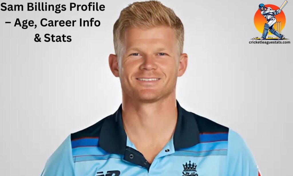 Sam Billings Profile – Age, Career Info & Stats