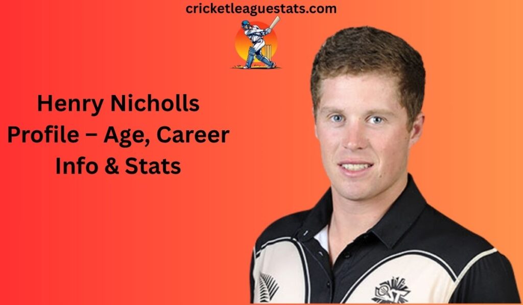 Henry Nicholls Profile – Age, Career Info & Stats