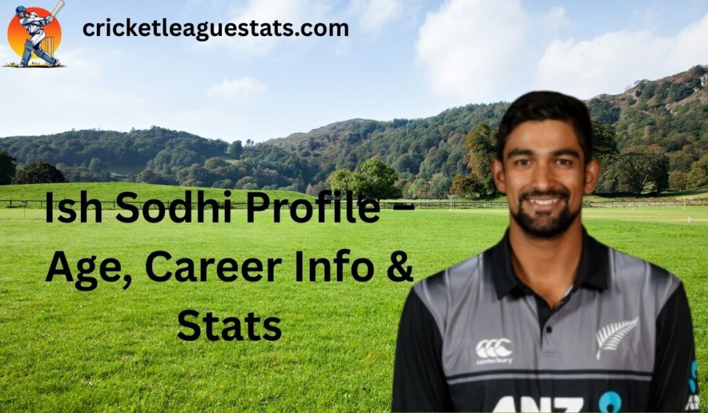 Ish Sodhi Profile – Age, Career Info & Stats