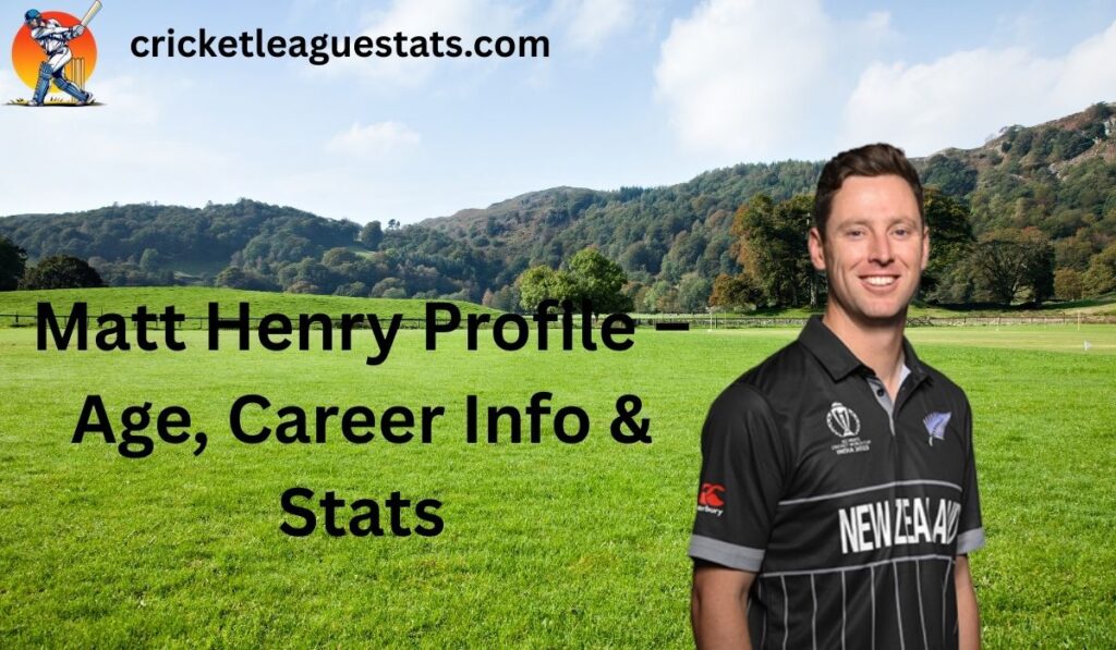Matt Henry Profile – Age, Career Info & Stats