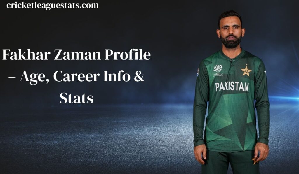 Fakhar Zaman Profile – Age, Career Info & Stats