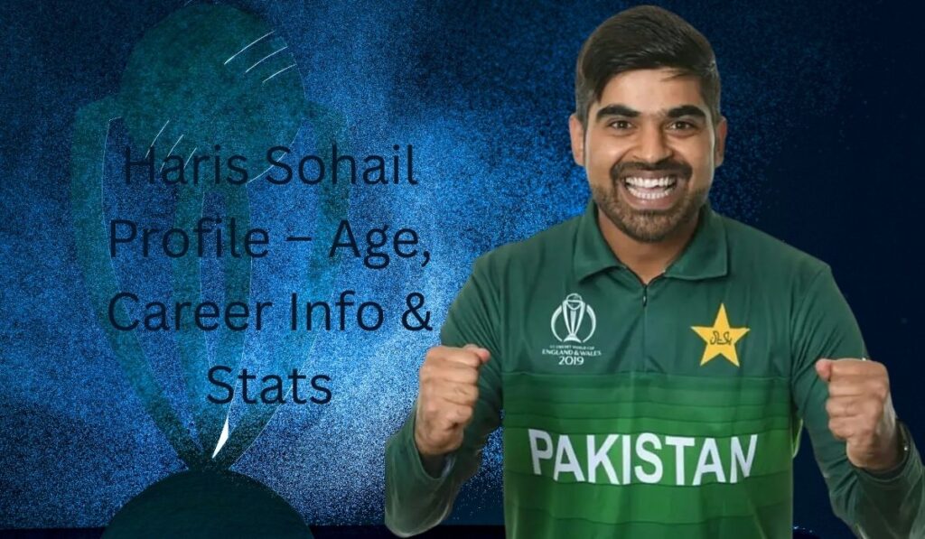 Haris Sohail Profile – Age, Career Info & Stats