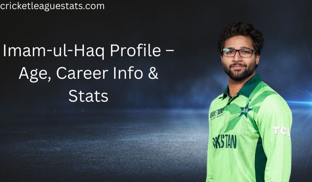Imam-ul-Haq Profile – Age, Career Info & Stats