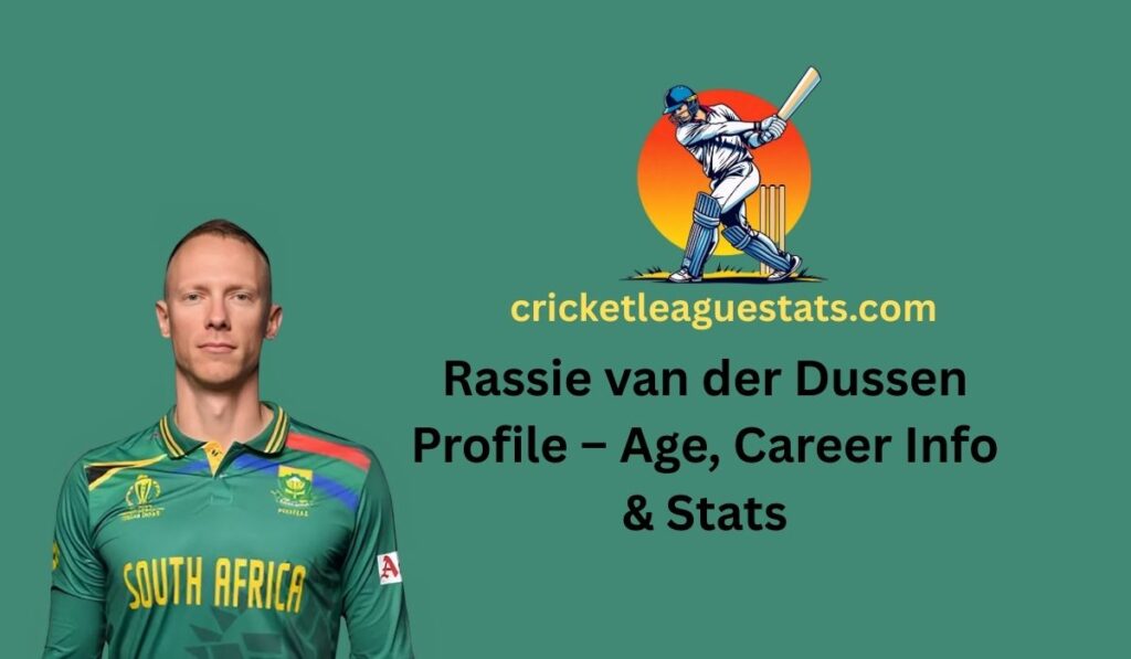 Rassie van der Dussen Profile – Age, Career Info & Stats