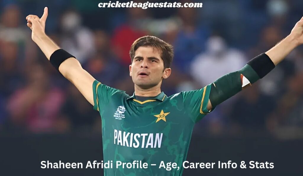Shaheen Afridi Profile – Age, Career Info & Stats