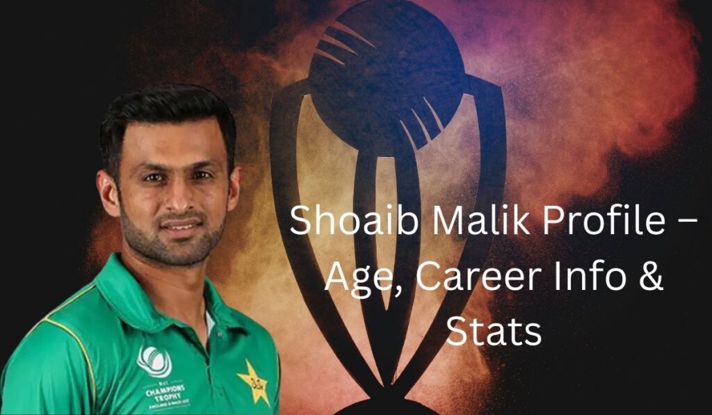 Shoaib Malik Profile – Age, Career Info & Stats