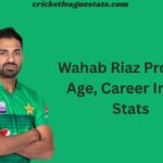 Wahab Riaz Profile – Age, Career Info & Stats