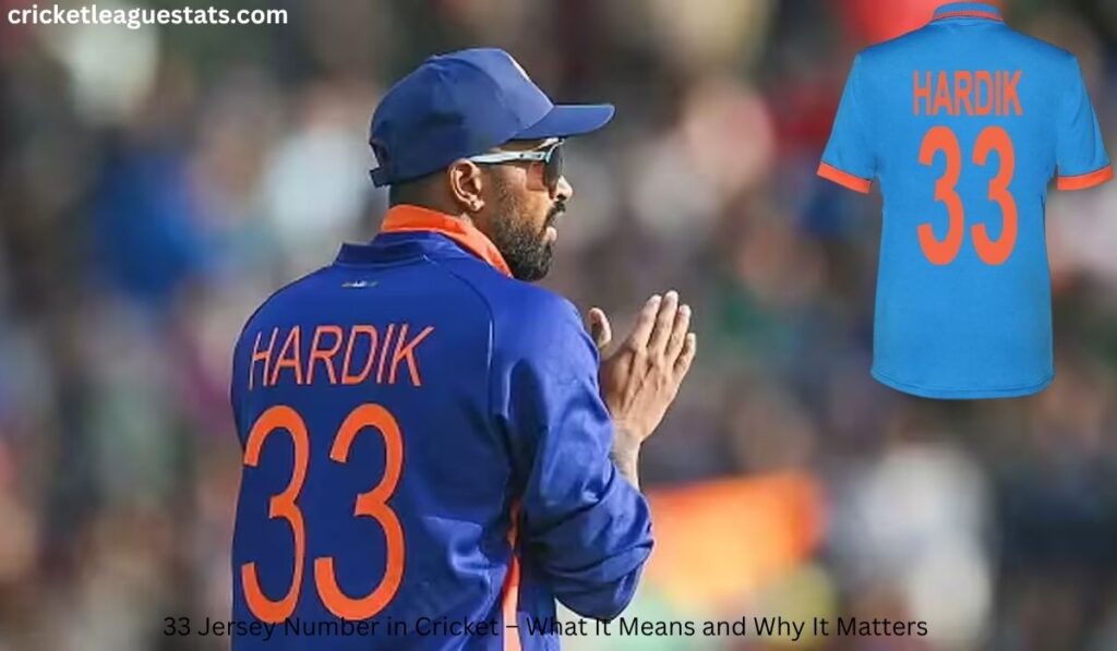 33 Jersey Number in Cricket – What It Means and Why It Matters