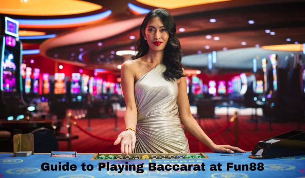 Guide to Playing Baccarat at Fun88