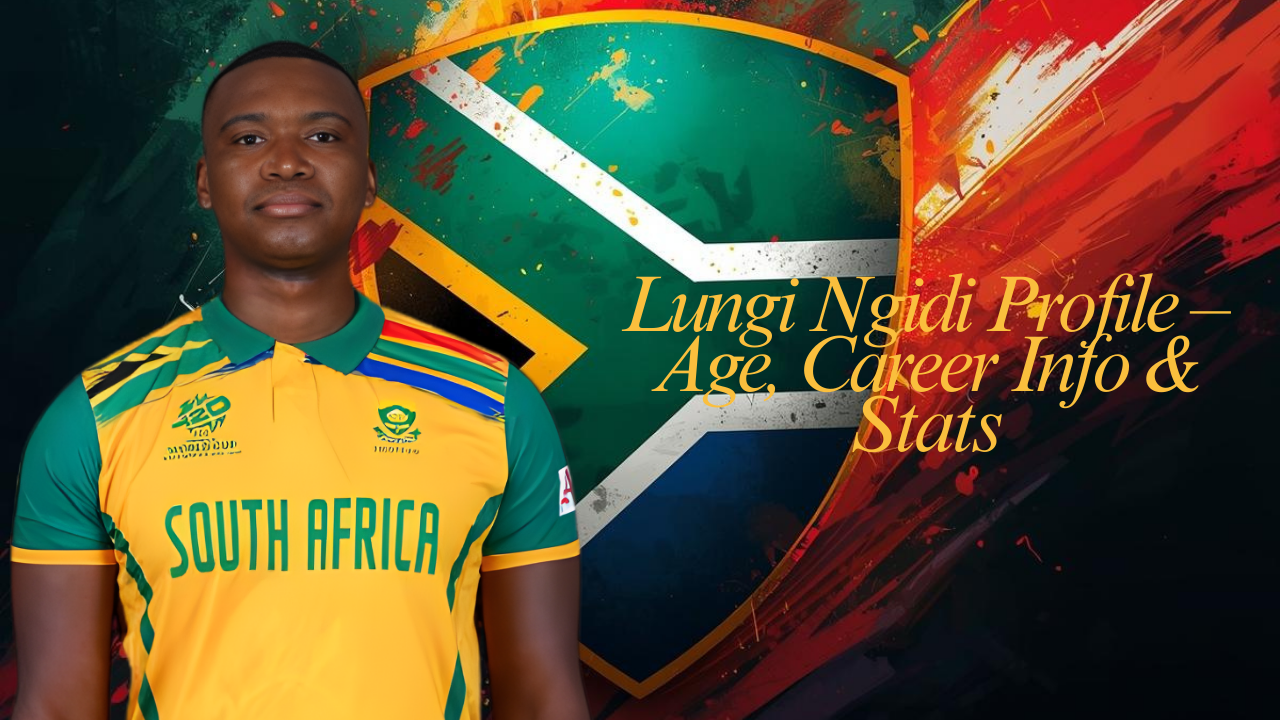Lungi Ngidi Profile – Age, Career Info & Stats