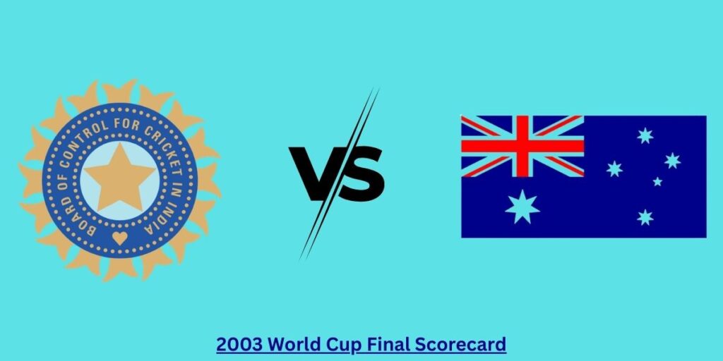 2003 World Cup Final Scorecard: Australia vs India Full Match Summary