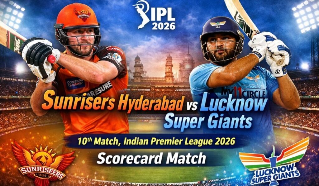 Sunrisers Hyderabad vs Lucknow Super Giants, 10th Match, Indian Premier League 2026 – Scorecard Match